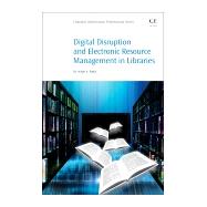 Digital Disruption and Electronic Resource Management in Libraries by Patra, Nihar K., 9780081020456
