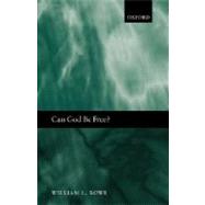 Can God Be Free? by Rowe, William L., 9780198250456