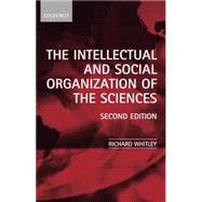 The Intellectual and Social Organization of the Sciences by Whitley, Richard, 9780199240456