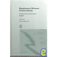 Renaissance Woman: A Sourcebook: Constructions of Femininity in England by Aughterson; Kate, 9780415120456