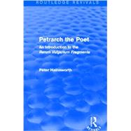 Petrarch the Poet (Routledge Revivals): An Introduction to the 'Rerum Vulgarium Fragmenta' by Hainsworth; Peter, 9780415740456