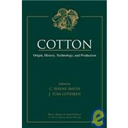 Cotton Origin, History, Technology, and Production by Smith, C. Wayne; Cothren, J. Tom, 9780471180456