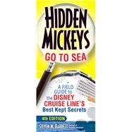 Hidden Mickeys Go To Sea A Field Guide to the Disney Cruise Line's Best Kept Secrets by Barrett, Steven M., 9780692880456