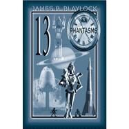 Thirteen Phantasms by Blaylock, James P., 9781596060456