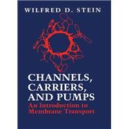 Channels, Carriers and Pumps : An Introduction to Membrane Transport by Stein, Wilfred D., 9780126650457