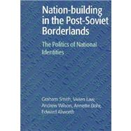 Nation-building in the Post-Soviet Borderlands: The Politics of National Identities by Graham Smith , Vivien Law , Andrew Wilson , Annette Bohr , Edward Allworth, 9780521590457