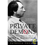 Private Demons The Tragic Personal Life of John A. Macdonald by PHENIX, PATRICIA, 9780771070457