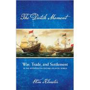 The Dutch Moment by Klooster, Wim, 9780801450457