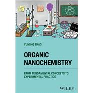Organic Nanochemistry From Fundamental Concepts to Experimental Practice by Zhao, Yuming, 9781118870457