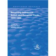 Becoming Delinquent: British and European Youth, 16501950 by Cox,Pamela, 9781138740457