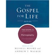 The Gospel & Pornography by Moore, Russell D.; Walker, Andrew T., 9781433690457