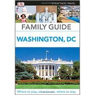Dk Eyewitness Family Guide Washington, D.c. by Ghose, Aruna; Franklin, Paul; Berman, Eleanor, 9781465440457