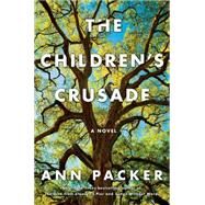 The Children's Crusade A Novel by Packer, Ann, 9781476710457