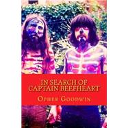 In Search of Captain Beefheart by Goodwin, Opher, 9781502820457