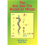 The 6th & 7th Books of Moses by Tice, Paul, 9781585090457