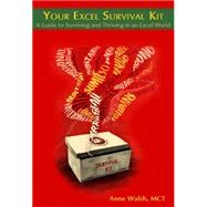 Your Excel Survival Kit A Guide to Surviving and Thriving in an Excel World by Walsh, Anne, 9781615470457