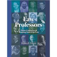 Law Professors Three Centuries of Shaping American Law by Presser, Stephen B., 9781634590457