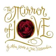 The Mirror of Love by Moore, Alan; Villarrubia, Jose, 9781891830457