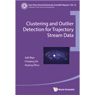 Clustering and Outlier Detection for Trajectory Stream Data by Jin, Cheqing; Mao, Jiali; Zhou, Aoying, 9789811210457