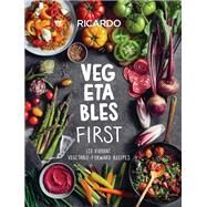 Vegetables First 120 Vibrant Vegetable-Forward Recipes: A Cookbook by Larrivee, Ricardo, 9780525610458