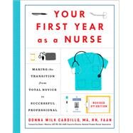 Your First Year As a Nurse, Revised Third Edition Making the Transition from Total Novice to Successful Professional by Cardillo, Donna; Mancino, Diane, 9780593240458