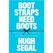 Bootstraps Need Boots by Segal, Hugh, 9780774890458