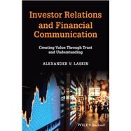 Investor Relations and Financial Communication Creating Value Through Trust and Understanding by Laskin, Alexander V., 9781119780458