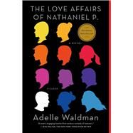 The Love Affairs of Nathaniel P. A Novel by Waldman, Adelle, 9781250050458