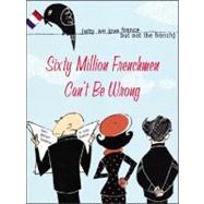 Sixty Million Frenchmen Can't Be Wrong by Nadeau, Jean-Benoit, 9781402200458