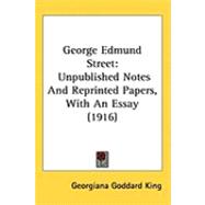 George Edmund Street : Unpublished Notes and Reprinted Papers, with an Essay (1916) by King, Georgiana Goddard, 9781437260458