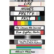 Life Moves Pretty Fast The Lessons We Learned from Eighties Movies (and Why We Don't Learn Them from Movies Anymore) by Freeman, Hadley, 9781501130458
