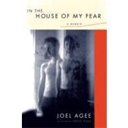In the House of My Fear A Memoir by Agee, Joel, 9781593760458