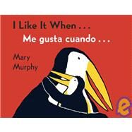 I Like It When / Me Gusta Cuando by Murphy, Mary, 9780152060459