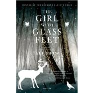 The Girl with Glass Feet A Novel by Shaw, Ali, 9780312680459