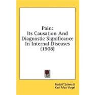 Pain : Its Causation and Diagnostic Significance in Internal Diseases (1908) by Schmidt, Rudolf; Vogel, Karl Max; Zinsser, Hans, 9780548850459