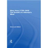 Mary Hays (1759?1843): The Growth of a Woman's Mind by Walker,Gina Luria, 9780815390459