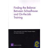 Finding the Balance Between Schoolhouse and On-the-job Training by Manacapilli, Thomas; Bailey, Alexis; Beighley, Christopher; Bennett, Bart; Bower, Aimee, 9780833040459
