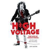 High Voltage The Life of Angus Young, AC/DC's Last Man Standing by Apter, Jeff, 9780897330459