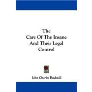 The Care of the Insane and Their Legal Control by Bucknill, John Charles, 9781432510459