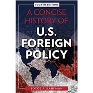 A Concise History of U.S. Foreign Policy by Kaufman, Joyce P., 9781442270459