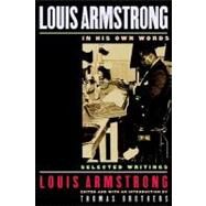 Louis Armstrong, In His Own Words Selected Writings by Armstrong, Louis; Brothers, Thomas, 9780195140460