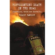 Representing Death in the News Journalism, Media and Mortality by Hanusch, Folker, 9780230230460