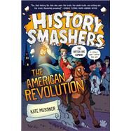 History Smashers: The American Revolution by Messner, Kate; Greenwood, Justin, 9780593120460