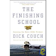 The Finishing School Earning the Navy SEAL Trident by COUCH, DICK, 9780609810460