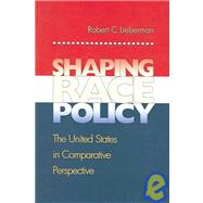 Shaping Race Policy by Lieberman, Robert C., 9780691130460