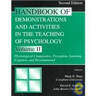 Handbook of Demonstrations and Activities in the Teaching of Psychology, Second Edition: Volume II: Physiological-Comparative, Perception, Learning, Cognitive, and Developmental by Ware, Mark E.; Johnson, David E., 9780805830460