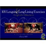 101 Longeing and Long Lining Exercises : English and Western by Hill, Cherry, 9780876050460