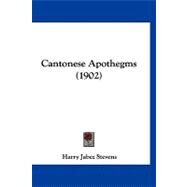Cantonese Apothegms by Stevens, Harry Jabez, 9781120170460