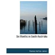 Six Months in South Australia by James, Thomas Horton, 9781426490460