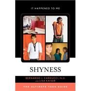 Shyness The Ultimate Teen Guide by Carducci, Bernardo J., Ph.D; Kaiser, Lisa, 9781442230460